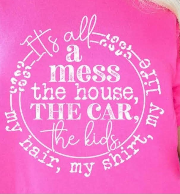 It's All A Mess T Shirt